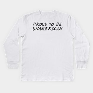 Proud To Be Unamerican Kids Long Sleeve T-Shirt